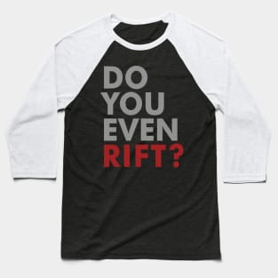 Do You Even Rift? Baseball T-Shirt